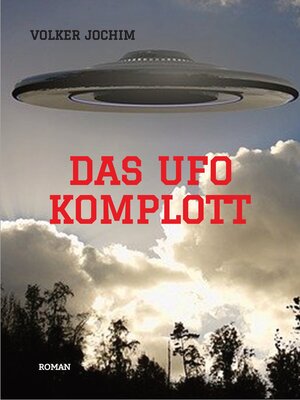 cover image of Das UFO Komplott- Es gibt tausende von UFO Sichtungen. Was verschweigen die Regierungen und das Militär?